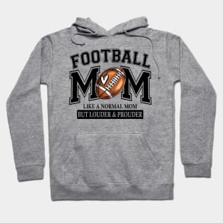 Football Mom Like A Normal Mom But Louder And Prouder Hoodie